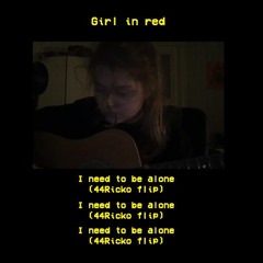 Girl in Red - i need to be alone (44Ricko flip)