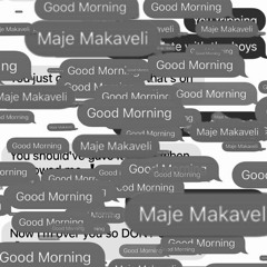 Good Morning- Maje Makaveli