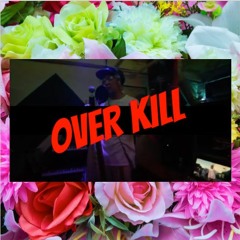 OVER KILL (Prod. by AKT Aktion)