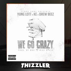 Yung Lott x KE x Drew Beez - We Go Crazy [Prod. Who Is Mike Beats] [Thizzler.com]