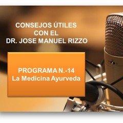 Consejos Útiles con el Dr. José Manuel Rizzo. Programa N.-14. Tema: Medicina Ayurveda.