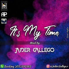 IT'S MY TIME MIXED BY JAIDER GALLEGO
