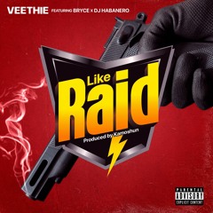 Veethie ft. Bryce & Dj Habanero- Like Raid