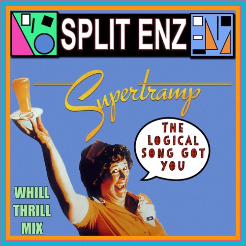 Supertramp vs. Split Enz - The Logical Song Got You (WhiLLThriLLMiX)