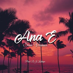 Ana e - Sam Veamoi Prod. DJ Kaitapu