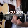 Download I Don't Care - Ed Sheeran & Justin Bieber I Don't Care - Ed Sheeran & Justin Bieber