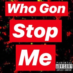 Who Gon Stop Me