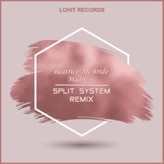 Madness (Split System Remix) - Beatrice McBride ***OUT 20TH MAY - LOHIT RECORDS***