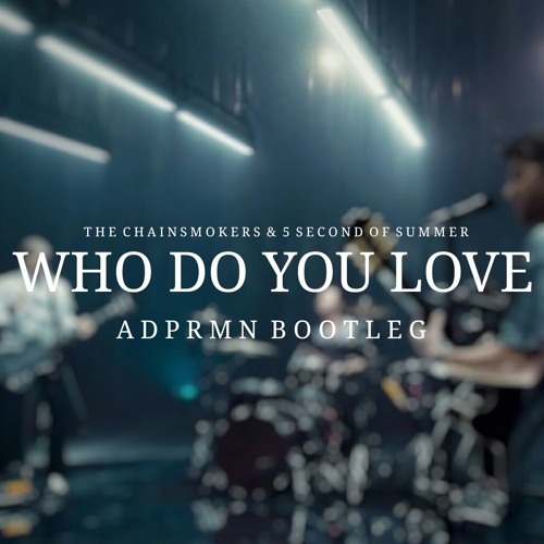 The Chainsmokers & 5 Second Of Summer - Who Do You Love (Lycvant Bootleg)