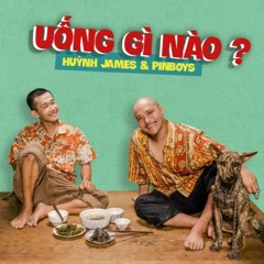 Uống Gì Nào - Huỳnh James; Pjnboys