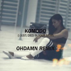 Komodo - (I Just) Died In Your Arms (Ohdamn Remix)