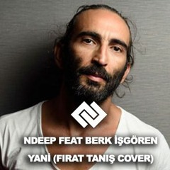 Ndeep Feat. Berk İşgören - Yani (Fırat Tanış Cover)