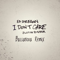 Ed Sheeran & Justin Bieber - I Don't Care (Bassanova Remix)