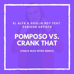 El Alfa & Soulja Boy feat. Various Artists - POMPOSO VS CRANK THAT (Pablo Mas Intro Remix)
