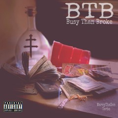 B.T.B. (Busy Than Broke)