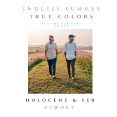 Endless Summer (Cyndi Lauper Cover) : True Colors (Holocène & Seb Rework)