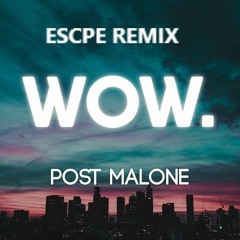 Post Malone - WOW (ESCPE REMIX)