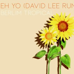 Berlim Tropical - Eh Yo (David Lee Runway Remix)