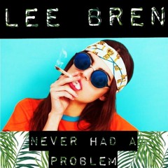 Lee Bren - never had a problem