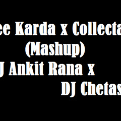 Jee Karda VS Collecta (Mashup) - DJ Ankit Rana x DJ Chetas
