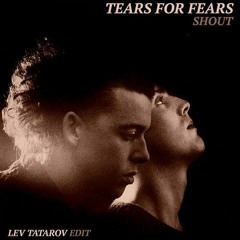 LNDKHNEDITSOO7 Tears For Fears - Shout (Lev Tatarov Edit)