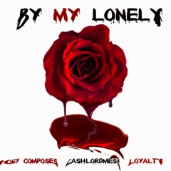 By my Lonely (feat. Loyalty & Messy Marv aka Ca$hlord Mess)