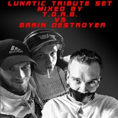 LUNATIC TRIBUTE SET MIXED BY T.O.R.B. VS BRAIN DESTROYER