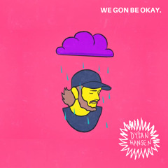 WE GON BE OKAY (Prod. DatBoiDJ)