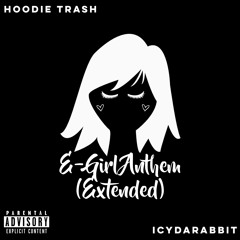 E-Girl Anthem - Extended By HOODIE TRASH (Featuring. IcyDaRabbit)