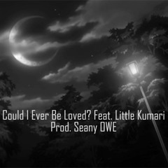 Could I Ever Be Loved Feat. Little Kumari