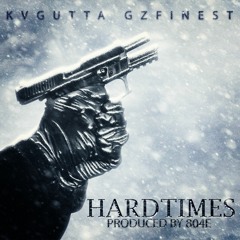 Hard Times feat: KV Gutta x G'zFinest Prod by 804E