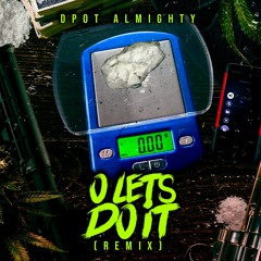 Dpot Almighty x O Lets Do It Remix