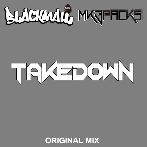 BlackMail, Mk3Packs - Takedown (Original Mix)[FREE DOWNLOAD]