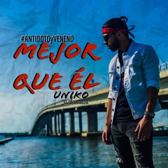 Mejor Que El - UNIKO "El de la Musa" Prod by DM MUSIC