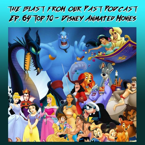 Stream Episode 64: Top 10 - Disney Animated Movies by The Blast From Our  Past Podcast | Listen online for free on SoundCloud