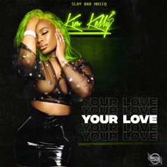 KIM KELLY -  YOUR LOVE ( SLAY BAD MUSIQ)
