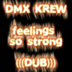 DMX Krew = Feelings So Strong (DUB Mix)