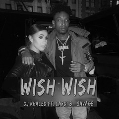 DJ KHALED*CARDI B*21 SAVAGE* ~WISH WISH~NIGGAS IN PARIS~