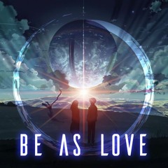 Be As Love