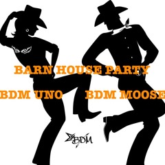 Barn House Party X BDM Uno & BDM Moose