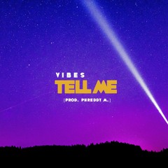 VIBES - Tell Me (prod. PhreDdy M)
