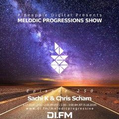Melodic Progressions Show @ DI.FM Episode 250 - Sachi K & Chris Scham