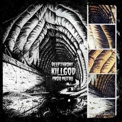 KiLLGoD - DEEPTHROAT + MUTRU
