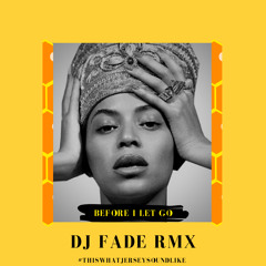 Beyoncé - Before I Let Go [Dj Fade Rmx]