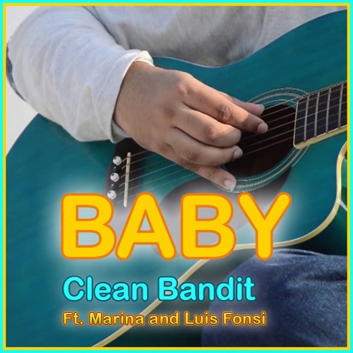 Stream Baby - Clean Bandit Ft. Marina & Luis Fonsi [Fingerstyle Guitar  Cover] by Ajith Krishnamoorthy | Listen online for free on SoundCloud