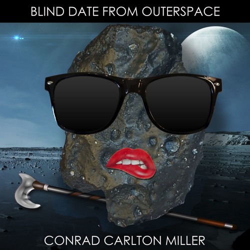 Conrad Carlton Miller - Blind Date From Outerspace