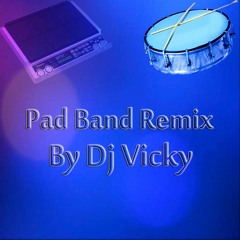 Pad Band Remix By Dj Vicky