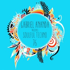 #76 Gabriel Ananda presents Soulful Techno