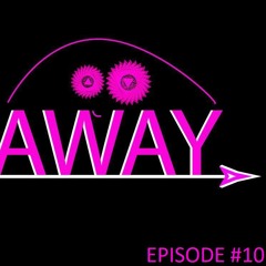 AWAY Podcast #10