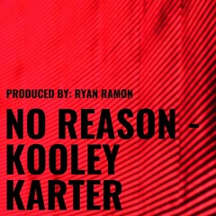 No Reason - Kooley Karter (Prod. by Ryan Ramon)